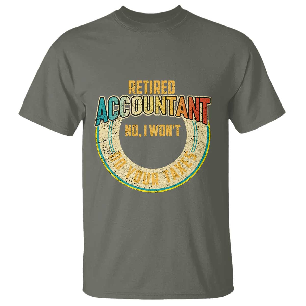 Retired Accountant T Shirt No I Won't Do Your Taxes Retirement - Wonder Print Shop