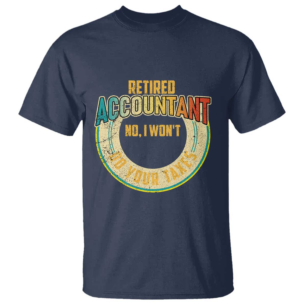 Retired Accountant T Shirt No I Won't Do Your Taxes Retirement - Wonder Print Shop