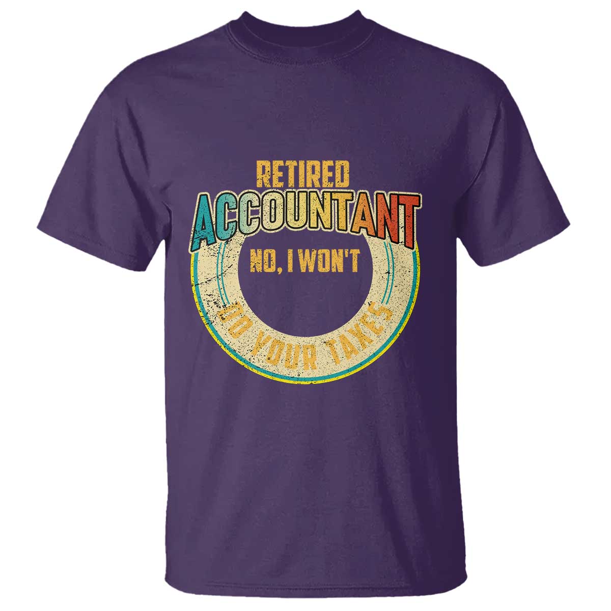 Retired Accountant T Shirt No I Won't Do Your Taxes Retirement - Wonder Print Shop
