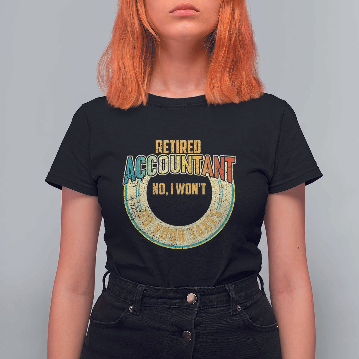 Retired Accountant T Shirt For Women No I Won't Do Your Taxes Retirement - Wonder Print Shop
