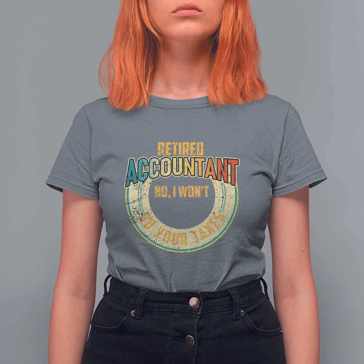 Retired Accountant T Shirt For Women No I Won't Do Your Taxes Retirement - Wonder Print Shop
