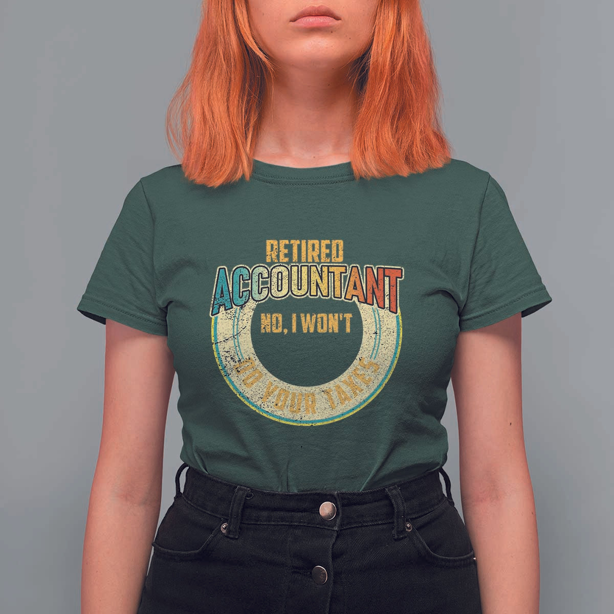Retired Accountant T Shirt For Women No I Won't Do Your Taxes Retirement - Wonder Print Shop