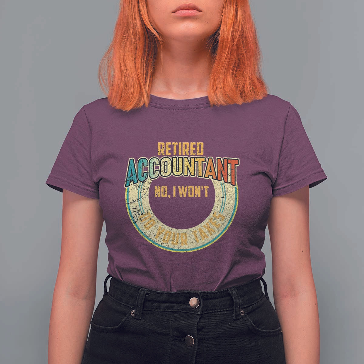 Retired Accountant T Shirt For Women No I Won't Do Your Taxes Retirement - Wonder Print Shop