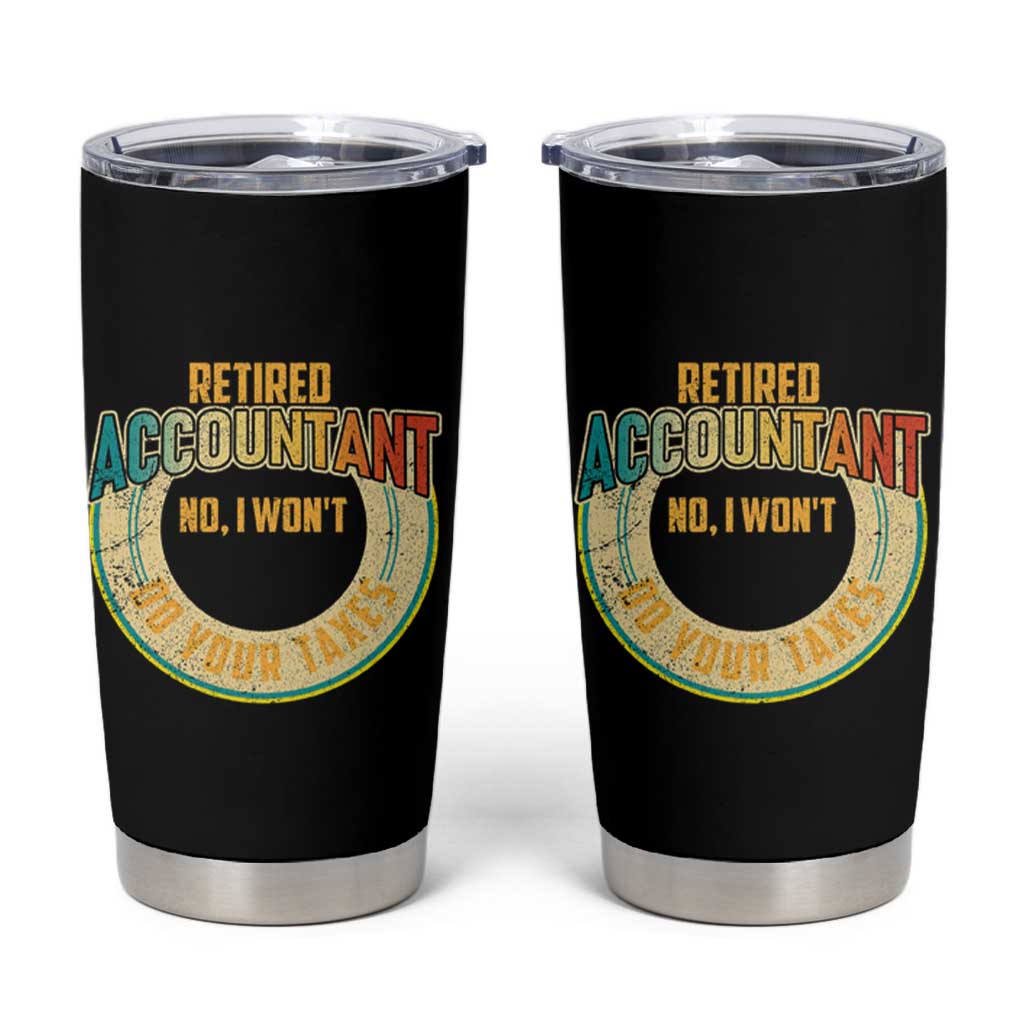 Retired Accountant Tumbler Cup No I Won't Do Your Taxes Retirement