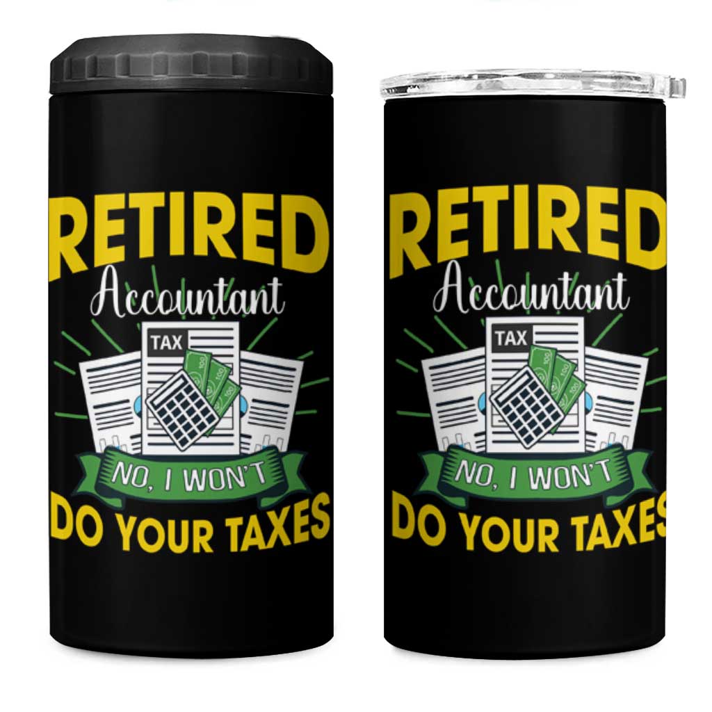 Retired Accountant 4 in 1 Can Cooler Tumbler No I Won't Do Your Taxes Funny Retirement