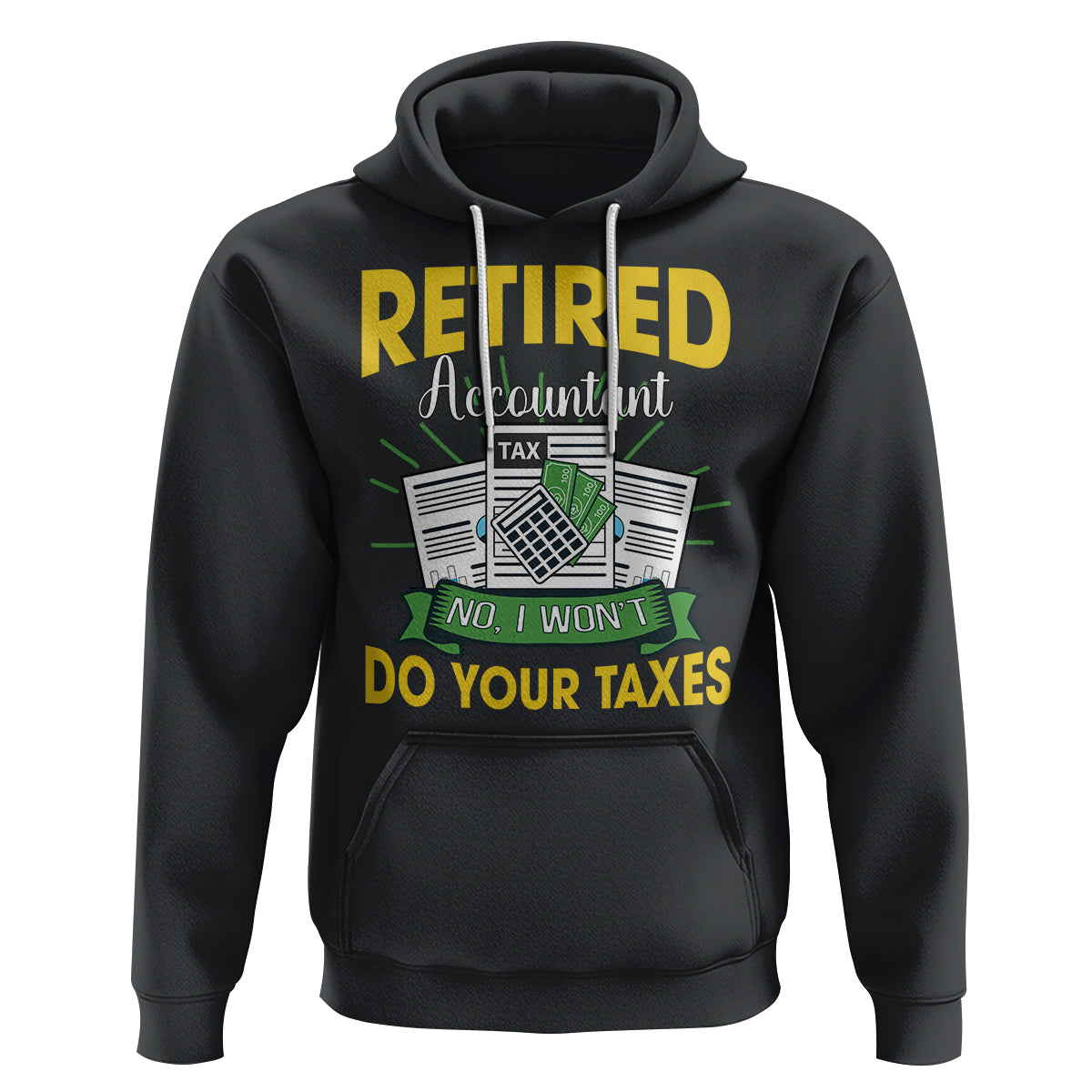 Retired Accountant Hoodie No I Won't Do Your Taxes Funny Retirement - Wonder Print Shop