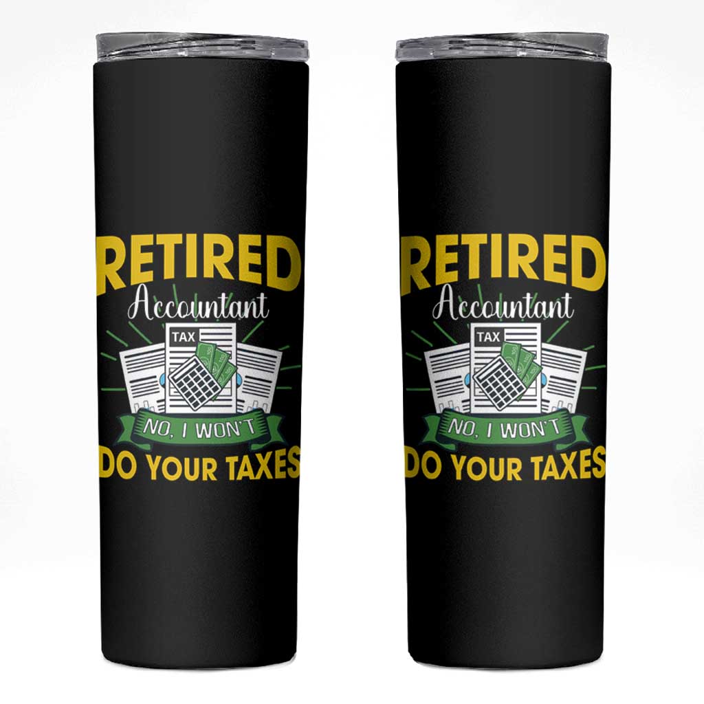 Retired Accountant Skinny Tumbler No I Won't Do Your Taxes Funny Retirement