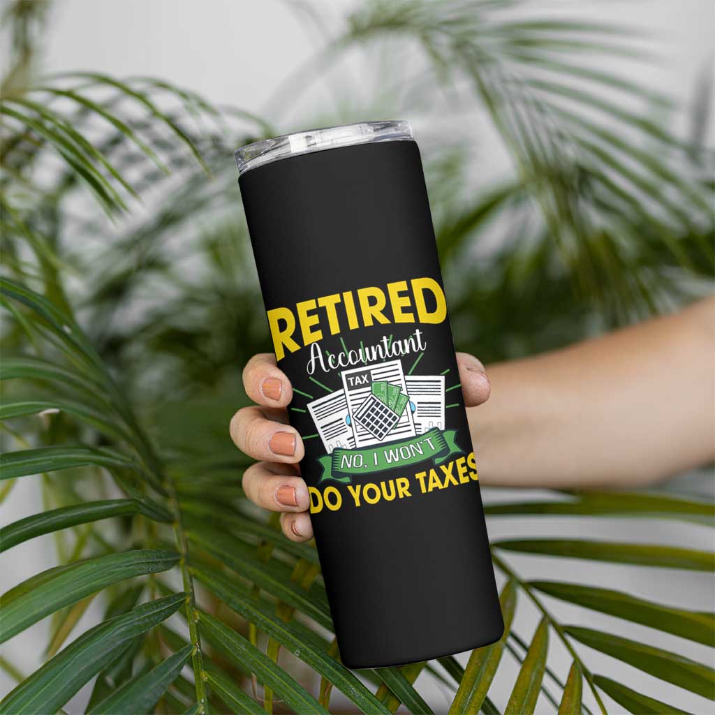 Retired Accountant Skinny Tumbler No I Won't Do Your Taxes Funny Retirement
