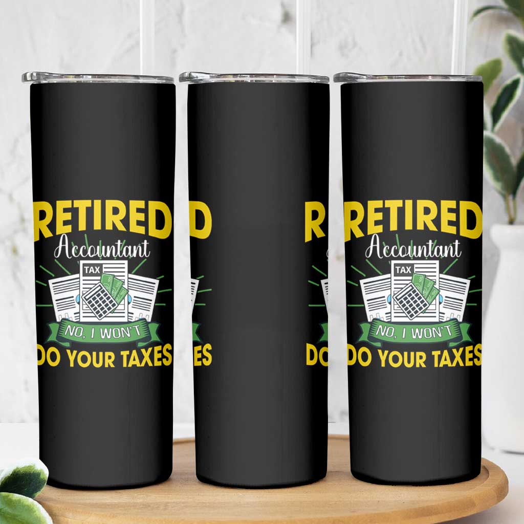 Retired Accountant Skinny Tumbler No I Won't Do Your Taxes Funny Retirement