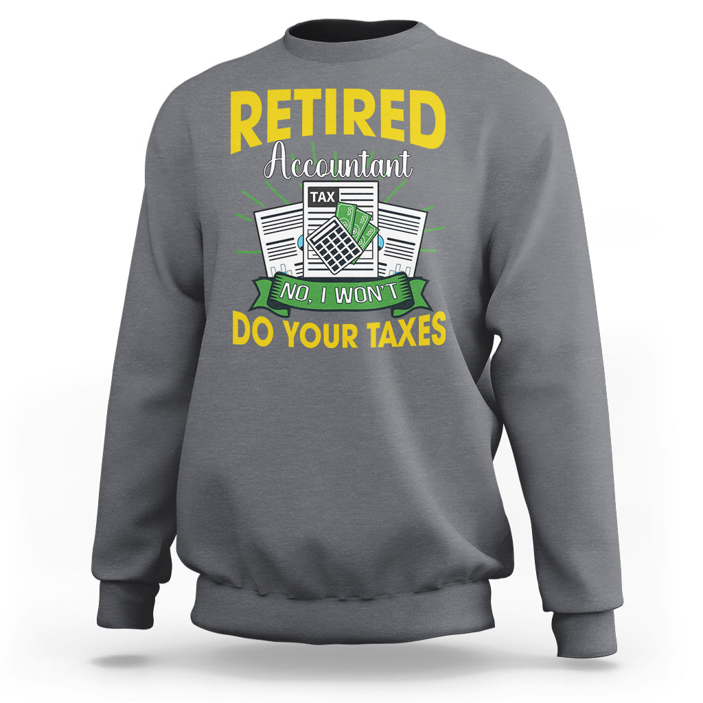 Retired Accountant Sweatshirt No I Won't Do Your Taxes Funny Retirement - Wonder Print Shop