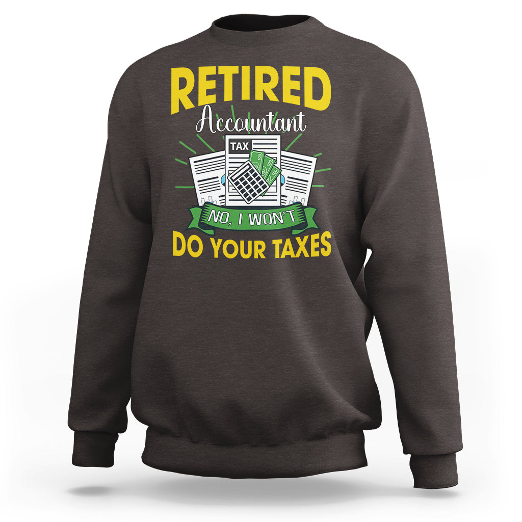 Retired Accountant Sweatshirt No I Won't Do Your Taxes Funny Retirement - Wonder Print Shop
