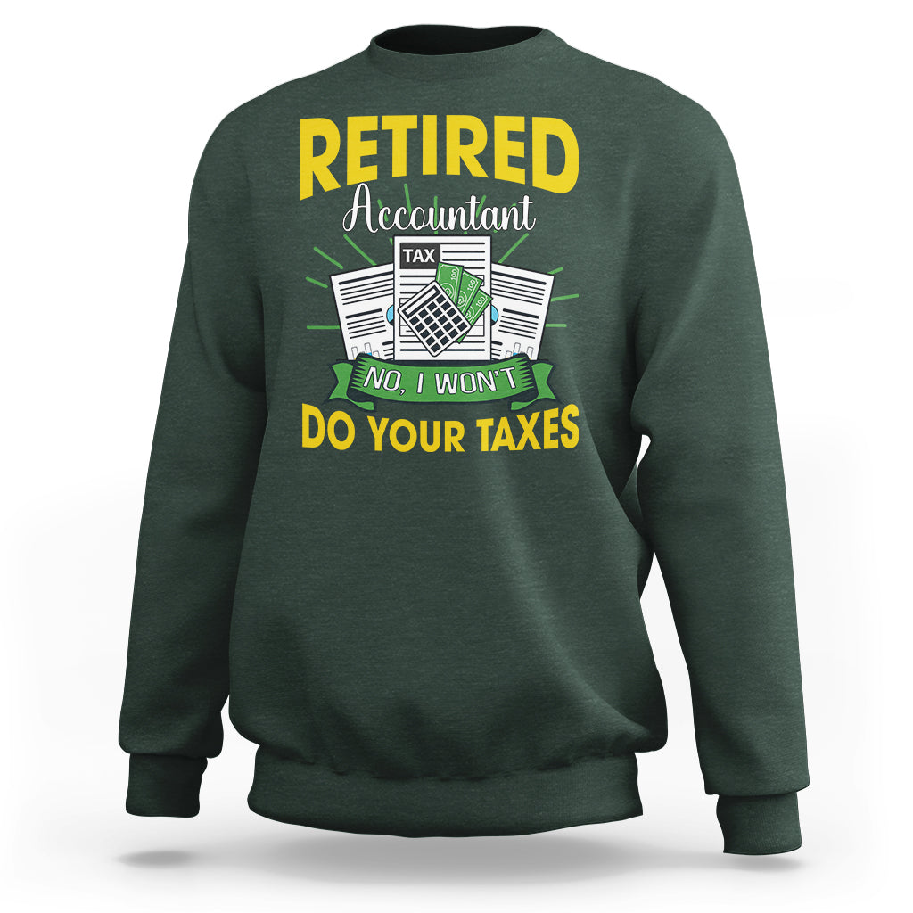 Retired Accountant Sweatshirt No I Won't Do Your Taxes Funny Retirement - Wonder Print Shop