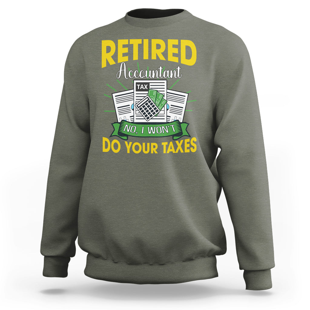 Retired Accountant Sweatshirt No I Won't Do Your Taxes Funny Retirement - Wonder Print Shop