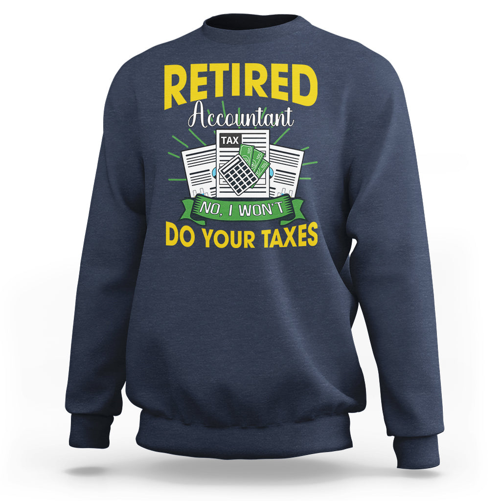 Retired Accountant Sweatshirt No I Won't Do Your Taxes Funny Retirement - Wonder Print Shop