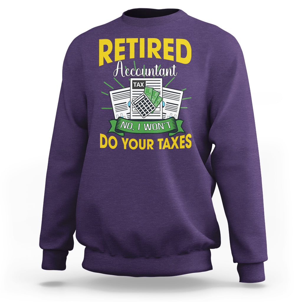 Retired Accountant Sweatshirt No I Won't Do Your Taxes Funny Retirement - Wonder Print Shop