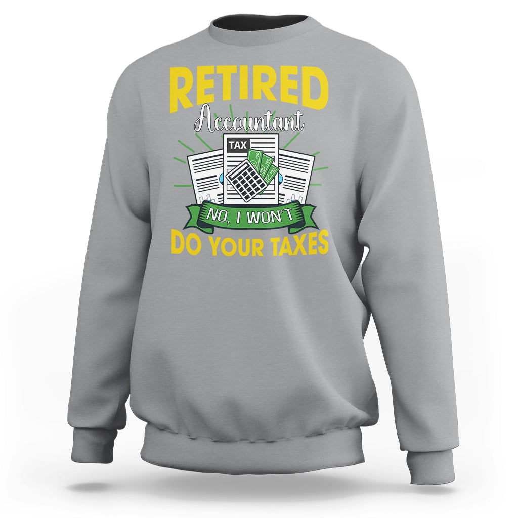 Retired Accountant Sweatshirt No I Won't Do Your Taxes Funny Retirement - Wonder Print Shop