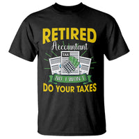 Retired Accountant T Shirt No I Won't Do Your Taxes Funny Retirement - Wonder Print Shop