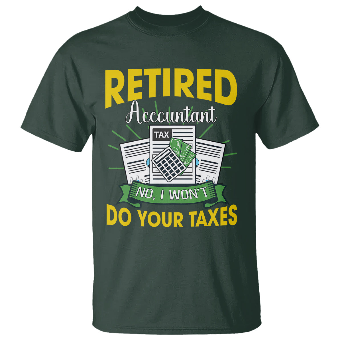 Retired Accountant T Shirt No I Won't Do Your Taxes Funny Retirement - Wonder Print Shop