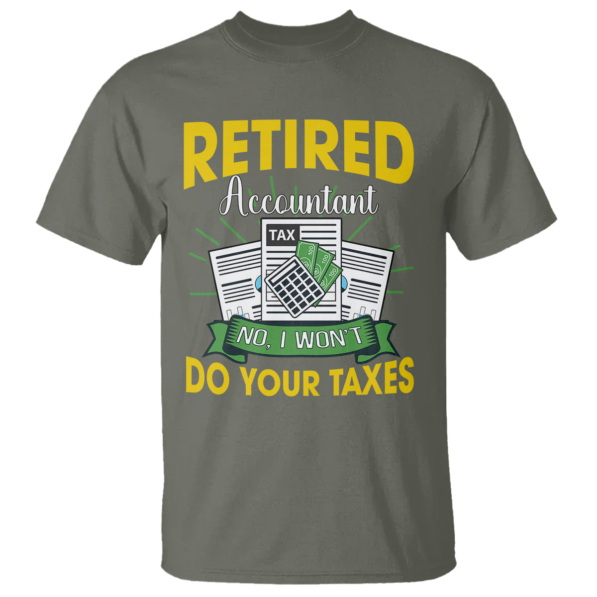 Retired Accountant T Shirt No I Won't Do Your Taxes Funny Retirement - Wonder Print Shop