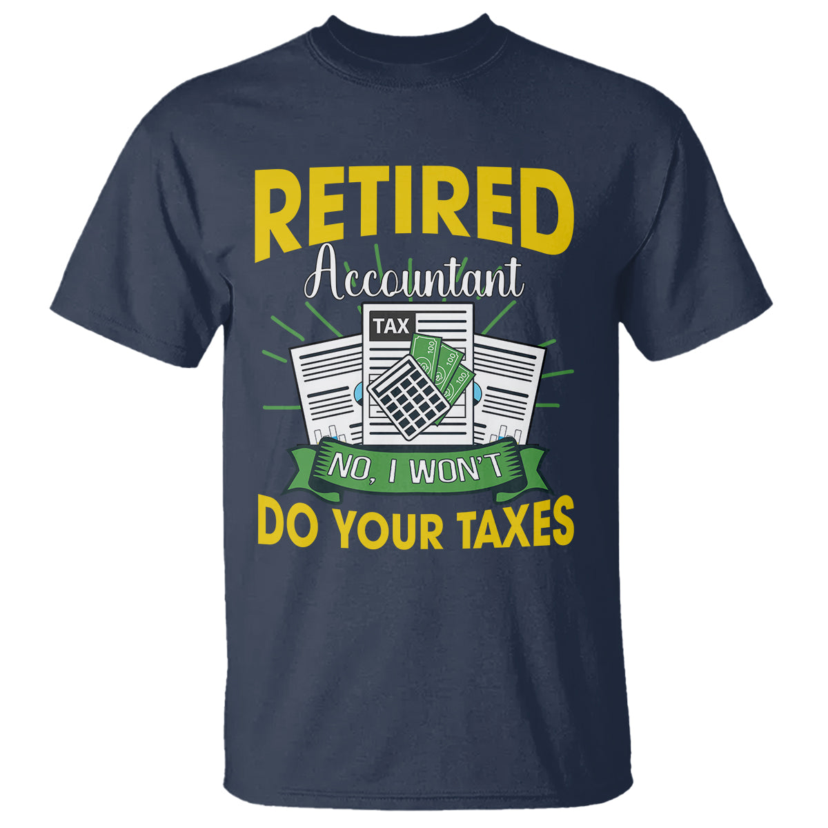 Retired Accountant T Shirt No I Won't Do Your Taxes Funny Retirement - Wonder Print Shop