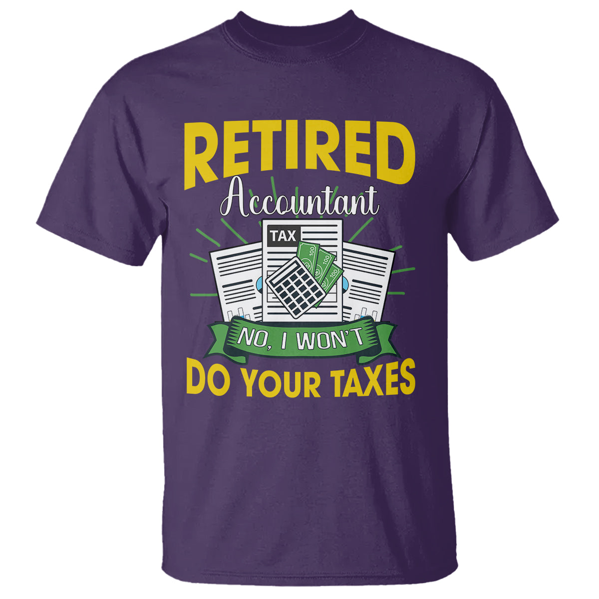 Retired Accountant T Shirt No I Won't Do Your Taxes Funny Retirement - Wonder Print Shop