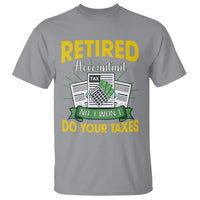 Retired Accountant T Shirt No I Won't Do Your Taxes Funny Retirement - Wonder Print Shop