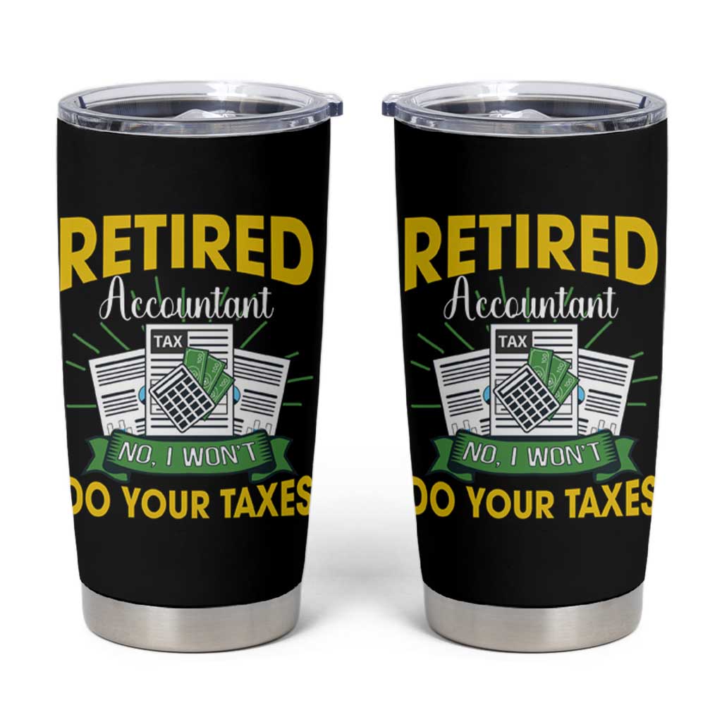 Retired Accountant Tumbler Cup No I Won't Do Your Taxes Funny Retirement
