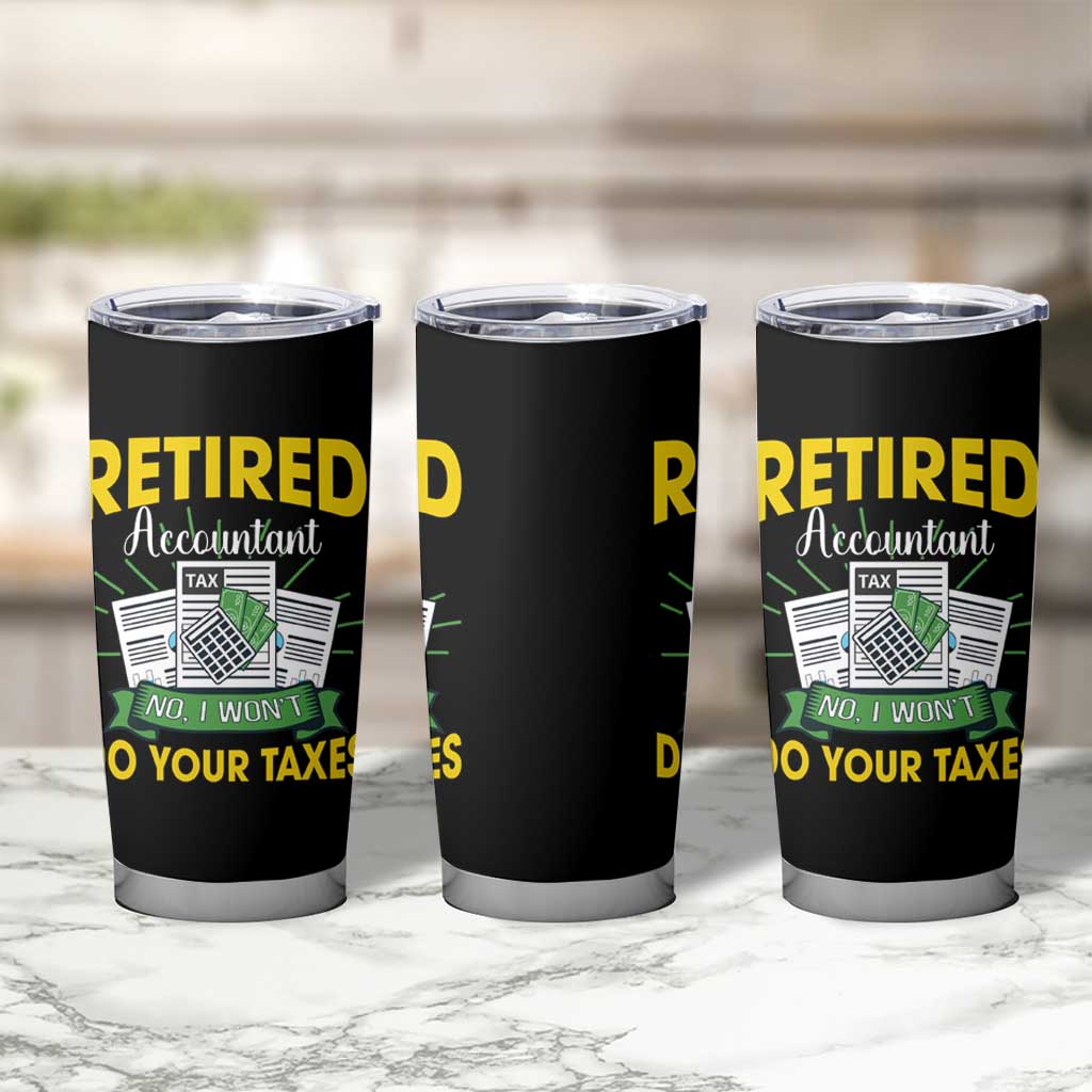 Retired Accountant Tumbler Cup No I Won't Do Your Taxes Funny Retirement