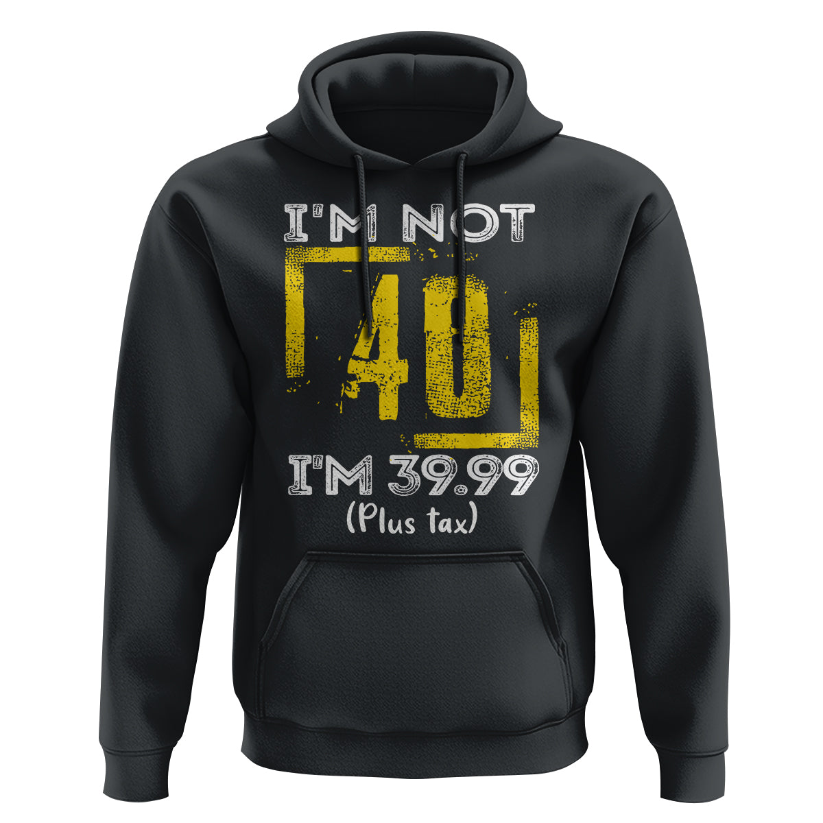 Funny Birthday Hoodie I'm Not 40 I'm 39.99 Plus Tax - Wonder Print Shop
