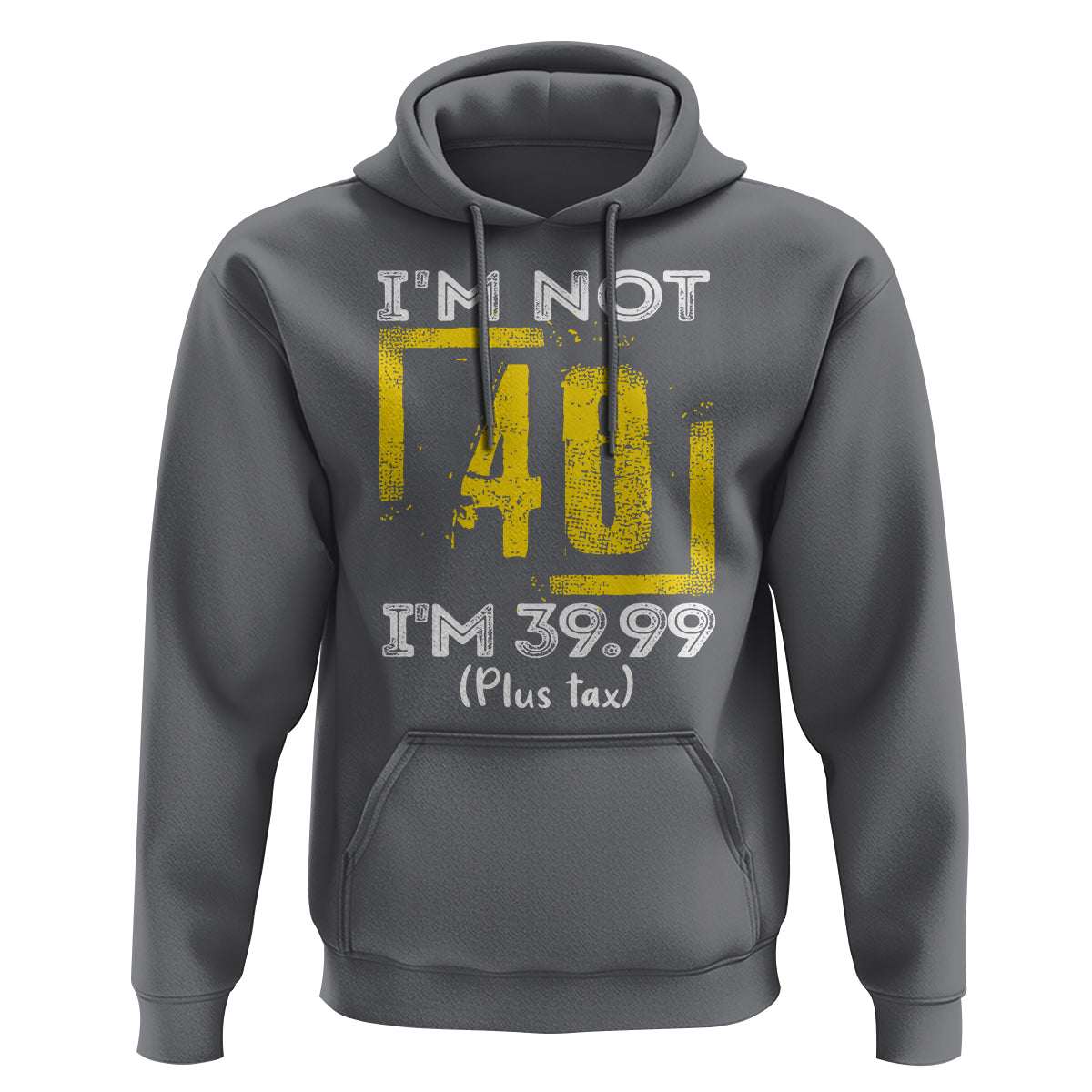 Funny Birthday Hoodie I'm Not 40 I'm 39.99 Plus Tax - Wonder Print Shop