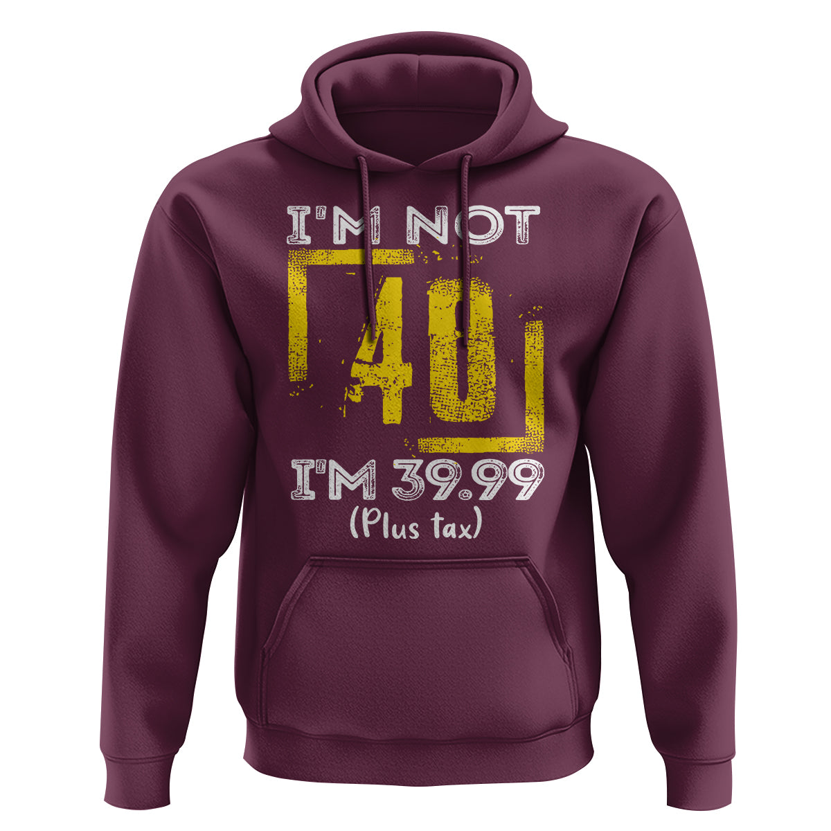 Funny Birthday Hoodie I'm Not 40 I'm 39.99 Plus Tax - Wonder Print Shop