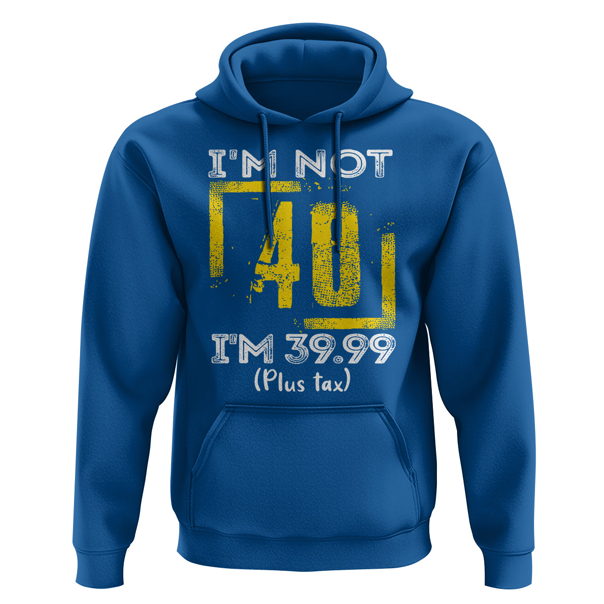 Funny Birthday Hoodie I'm Not 40 I'm 39.99 Plus Tax - Wonder Print Shop