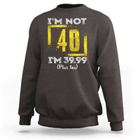 Funny Birthday Sweatshirt I'm Not 40 I'm 39.99 Plus Tax - Wonder Print Shop