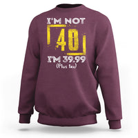 Funny Birthday Sweatshirt I'm Not 40 I'm 39.99 Plus Tax - Wonder Print Shop