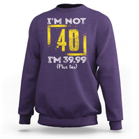 Funny Birthday Sweatshirt I'm Not 40 I'm 39.99 Plus Tax - Wonder Print Shop