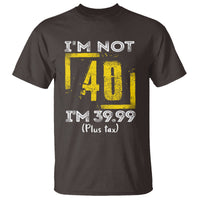 Funny Birthday T Shirt I'm Not 40 I'm 39.99 Plus Tax - Wonder Print Shop