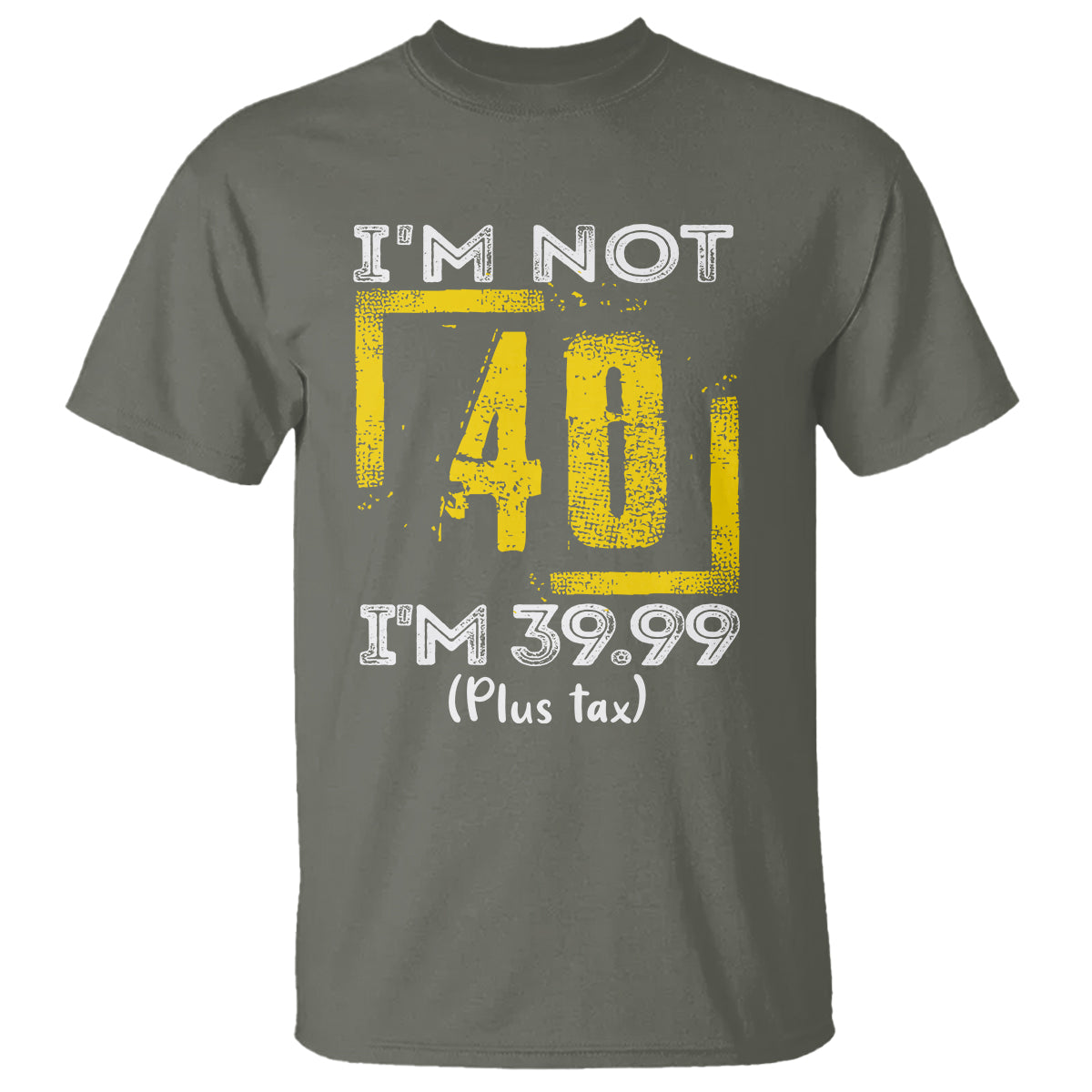 Funny Birthday T Shirt I'm Not 40 I'm 39.99 Plus Tax - Wonder Print Shop