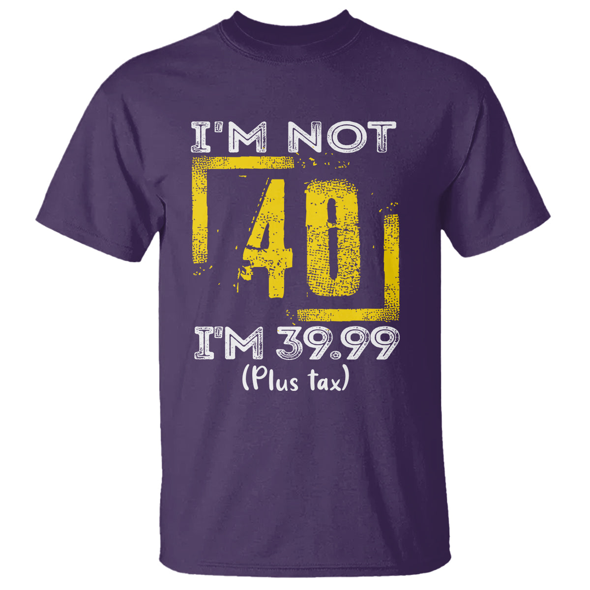 Funny Birthday T Shirt I'm Not 40 I'm 39.99 Plus Tax - Wonder Print Shop