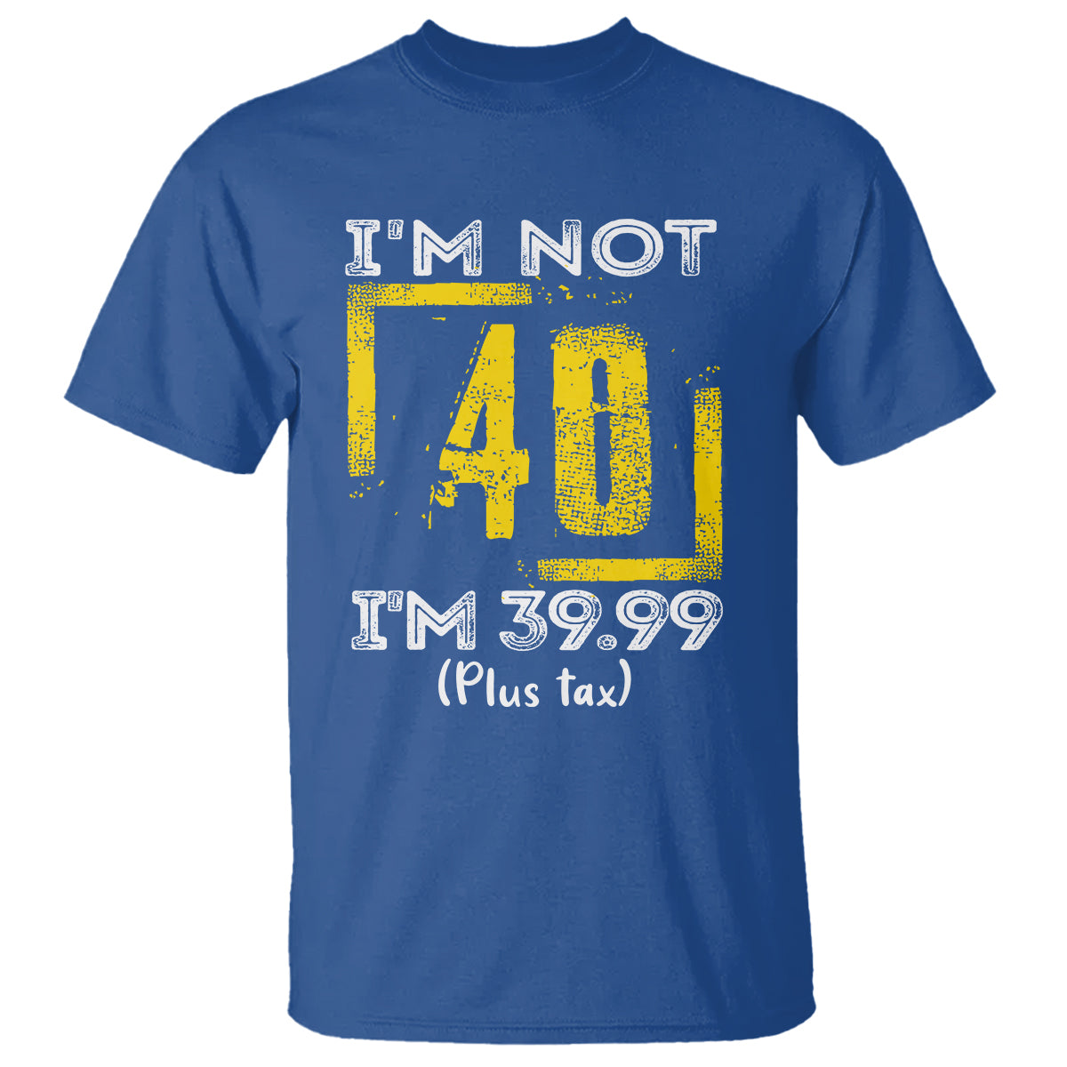 Funny Birthday T Shirt I'm Not 40 I'm 39.99 Plus Tax - Wonder Print Shop