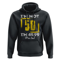 Funny Birthday Hoodie I'm Not 50 I'm 49.99 Plus Tax - Wonder Print Shop