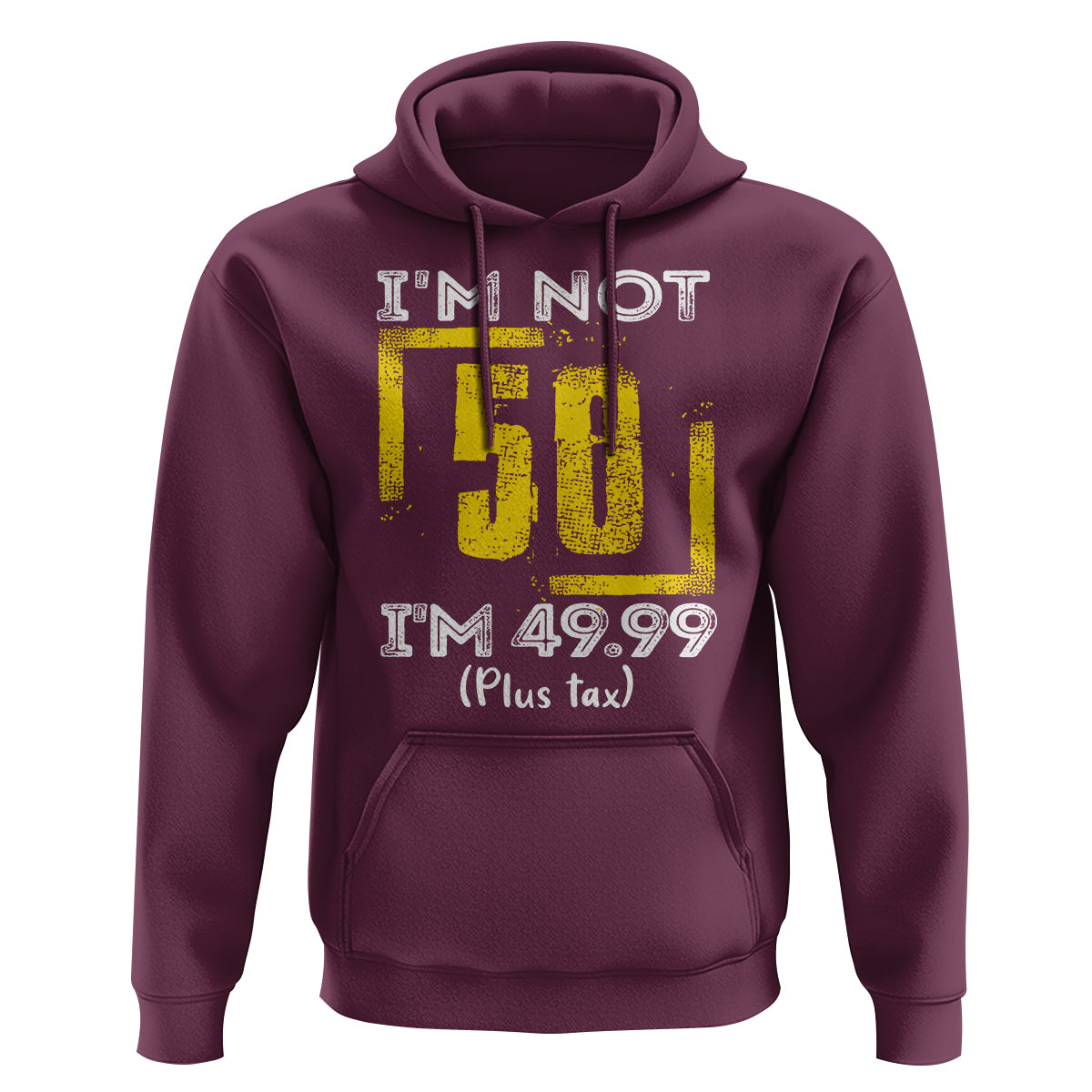 Funny Birthday Hoodie I'm Not 50 I'm 49.99 Plus Tax - Wonder Print Shop