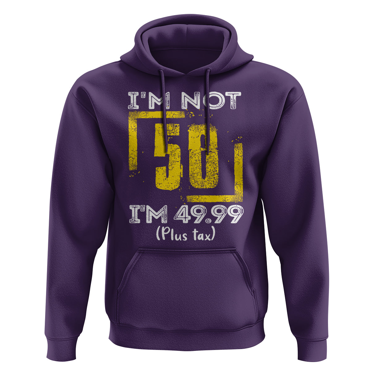 Funny Birthday Hoodie I'm Not 50 I'm 49.99 Plus Tax - Wonder Print Shop