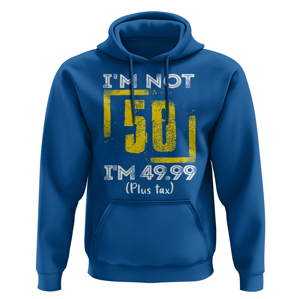 Funny Birthday Hoodie I'm Not 50 I'm 49.99 Plus Tax - Wonder Print Shop