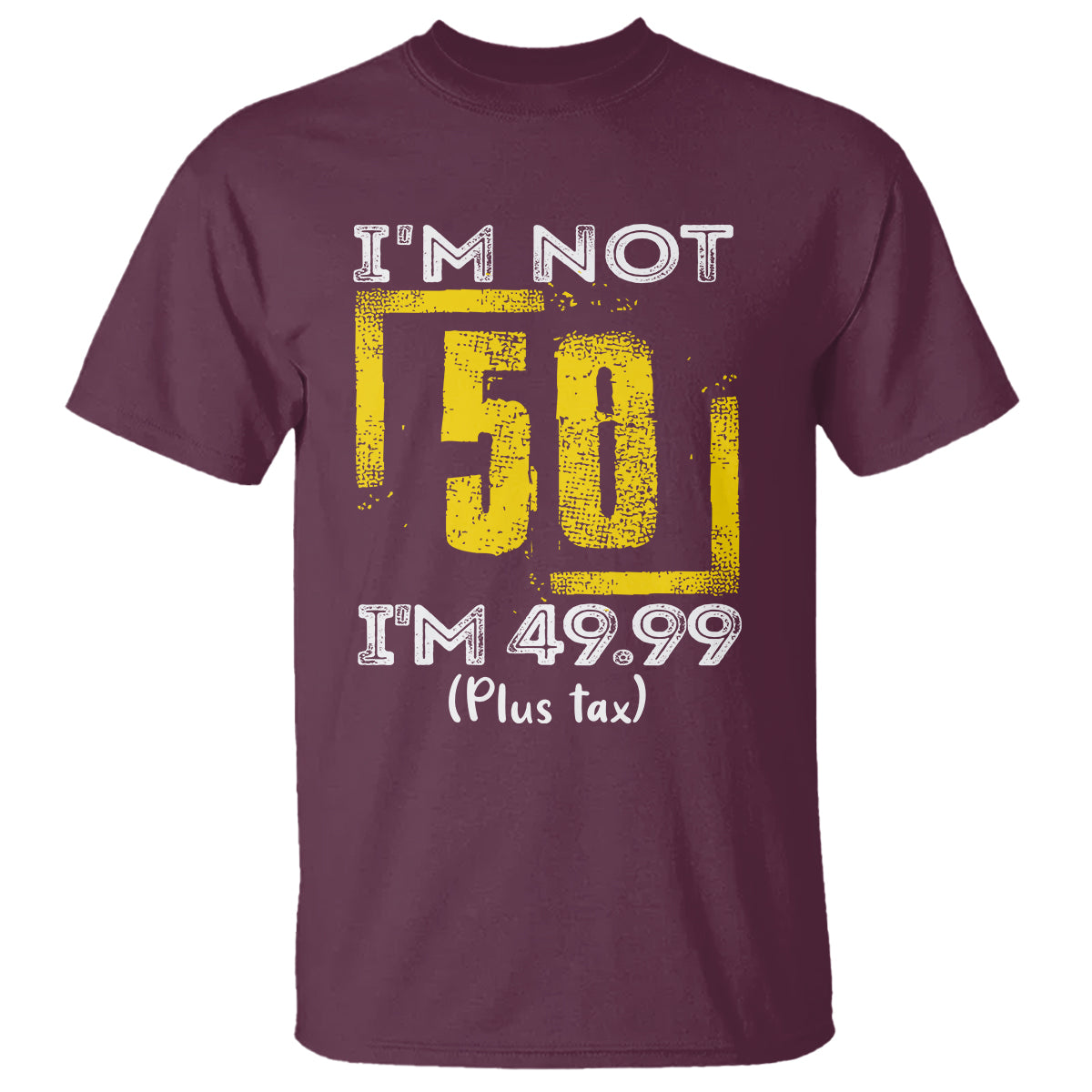 Funny Birthday T Shirt I'm Not 50 I'm 49.99 Plus Tax - Wonder Print Shop
