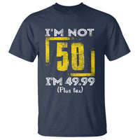 Funny Birthday T Shirt I'm Not 50 I'm 49.99 Plus Tax - Wonder Print Shop