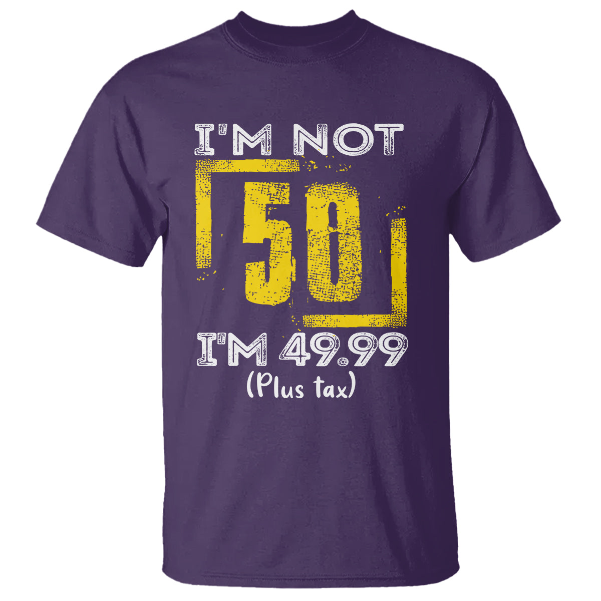 Funny Birthday T Shirt I'm Not 50 I'm 49.99 Plus Tax - Wonder Print Shop
