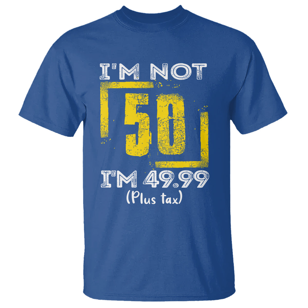 Funny Birthday T Shirt I'm Not 50 I'm 49.99 Plus Tax - Wonder Print Shop