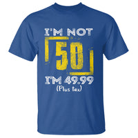 Funny Birthday T Shirt I'm Not 50 I'm 49.99 Plus Tax - Wonder Print Shop