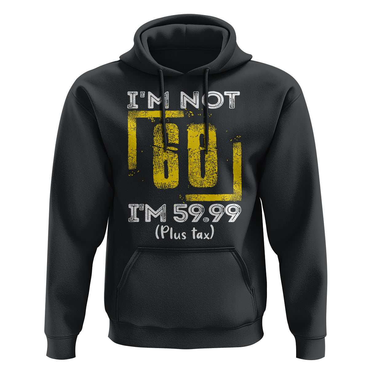 Funny Birthday Hoodie I'm Not 60 I'm 59.99 Plus Tax - Wonder Print Shop