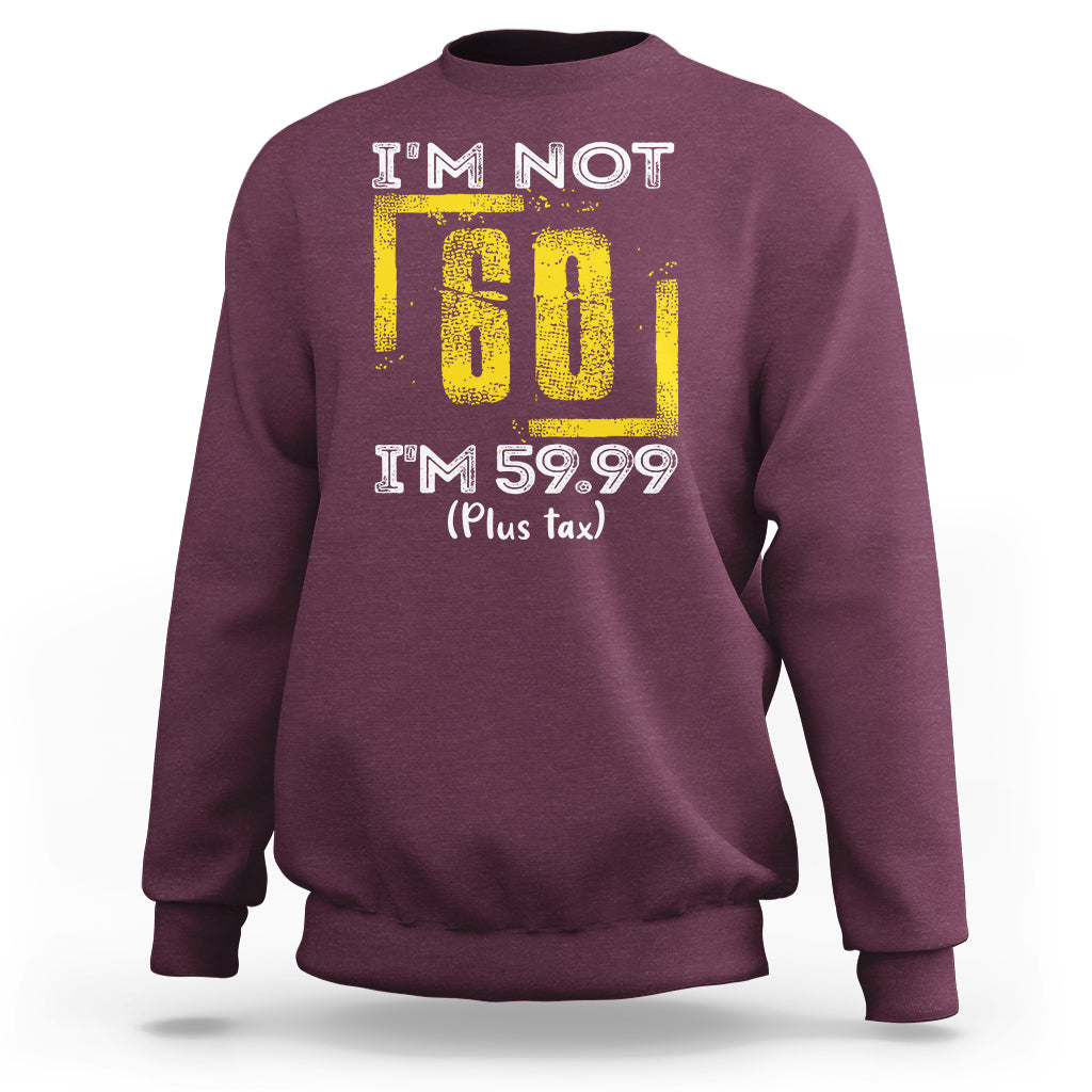 Funny Birthday Sweatshirt I'm Not 60 I'm 59.99 Plus Tax - Wonder Print Shop